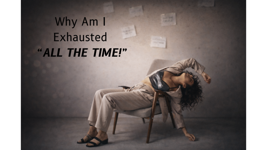 why am i exhausted “all the time”